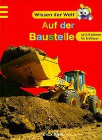 Wissen der Welt. Auf der Baustelle. ( Ab 5 J.).