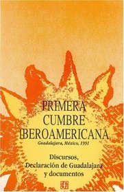 Primera Cumbre Iberoamericana, Guadalajara, Mexico, 1991 Declaracion de Guadalajara y documentos (Coleccion Popular)