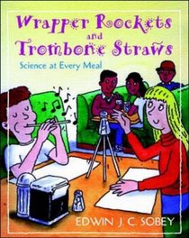 Wrapper Rockets and Trombone Straws: Science at Every Meal
