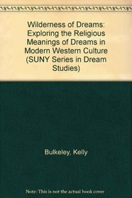 The Wilderness of Dreams: Exploring the Religious Meanings of Dreams in Modern Western Culture (S U N Y Series in Dream Studies)