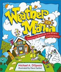 Weather Mania: Discovering What's Up and What's Coming Down