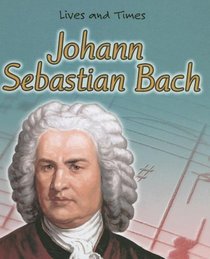 Johann Sebastian Bach (Lives and Times)