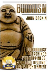Buddhism: 50 Buddhist Teachings For Happiness, Spiritual Healing, And Enlightenment