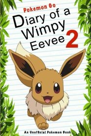 Pokemon Go: Diary Of A Wimpy Eevee 2: (An Unofficial Pokemon Book) (Pokemon Books) (Volume 32)