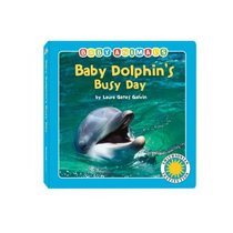 Baby Dolphin's Busy Day (Baby Animals) (Baby Animals)