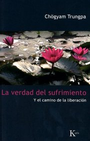 La verdad del sufrimiento: Y el camino de la liberacion (Spanish Edition)