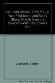 No-Load Stocks : How to Buy Your First Share and Every Share Directly from the Company-With No Broker's Fee