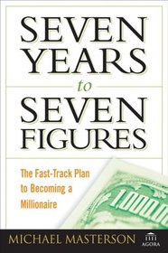 Seven Years to Seven Figures: The Fast-Track Plan to Becoming a Millionaire (Agora Series)