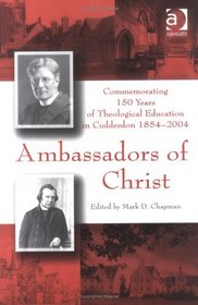 Ambassadors of Christ: Commemorating 150 Years of Theological Education in Cuddesdon, 1854-2004