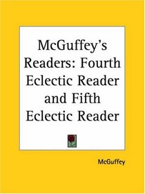 McGuffey's Readers: Fourth Eclectic Reader and Fifth Eclectic Reader