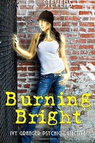Burning Bright (Ivy Granger, Psychic Detective, Bk 3)