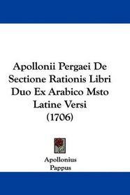 Apollonii Pergaei De Sectione Rationis Libri Duo Ex Arabico Msto Latine Versi (1706) (Latin Edition)