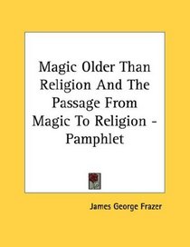 Magic Older Than Religion And The Passage From Magic To Religion - Pamphlet