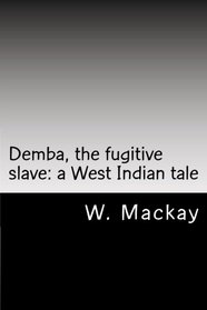 Demba, the fugitive slave: a West Indian tale