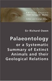 Palaeontolgy or a Systematic Summary of Extinct Animals and their Geological Relations