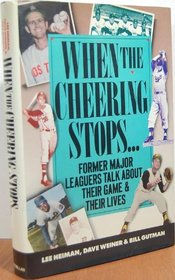 When the Cheering Stops: Ex-Major Leaguers Talk About Their Game and Their Lives