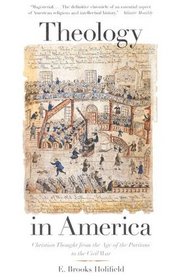 Theology in America : Christian Thought from the Age of the Puritans to the Civil War
