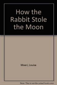 How the Rabbit Stole the Moon