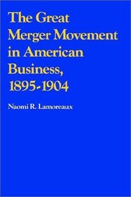 The Great Merger Movement in American Business, 1895-1904