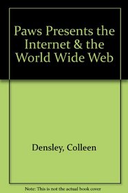 Paws Presents the Internet  the World Wide Web (Da - K-8 Computer Educ)