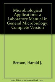 Microbiological Applications: A Laboratory Manual in General Microbiology/Complete Version
