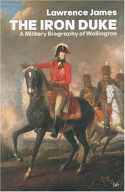 The Iron Duke: A Military Biography of Wellington