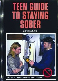 Teen Guide to Staying Sober (Drug Abuse Prevention Library)