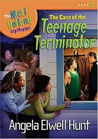 The Case of the Teenage Terminator (Nicki Holland Mysteries)