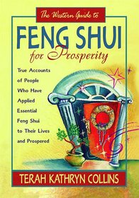 The Western Guide to Feng Shui for Prosperity: Revised Edition!: True Accounts of People Who Have Applied Essential Feng Shui to Their Lives and Prospered