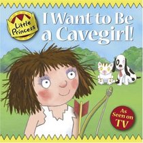 I Want To Be a Cavegirl! (Little Princess)