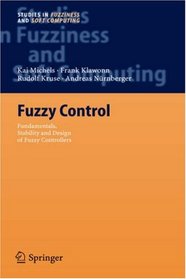Fuzzy Control: Fundamentals, Stability and Design of Fuzzy Controllers (Studies in Fuzziness and Soft Computing)