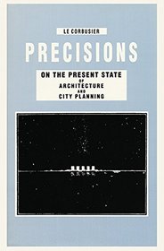 Precisions on the Present State of Architecture and City Planning