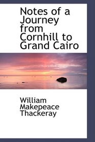Notes of a Journey from Cornhill to Grand Cairo
