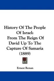 History Of The People Of Israel: From The Reign Of David Up To The Capture Of Samaria (1889)