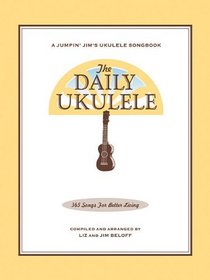 The Daily Ukulele: 365 Songs for Better Living (Jumpin' Jim's Ukulele Songbooks)