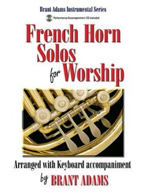 French Horn Solos for Worship: Arranged with Keyboard Accompaniment