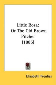 Little Rosa: Or The Old Brown Pitcher (1885)