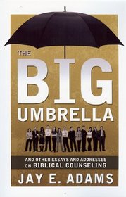 Big Umbrella: And Other Essays and Addresses on Biblical Counseling