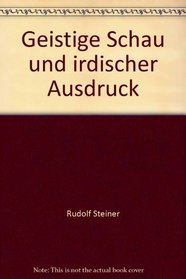 Geistige Schau und irdischer Ausdruck. Zwei Vortrge und ein Aufsatz.