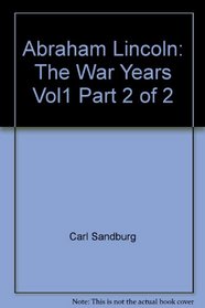Abraham Lincoln: The War Years Vol1 Parts 1 and 2