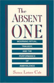 The Absent One: Mourning Ritual, Tragedy, and the Performance of Ambivalence