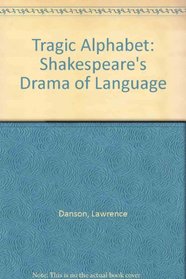 Tragic Alphabet: Shakespeare's Drama of Language