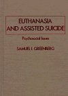 Euthanasia and Assisted Suicide: Psychosocial Issues (American Series in Behavioral Science and Law)