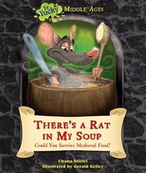 There's a Rat in My Soup: Could You Survive Medieval Food? (Ye Yucky Middle Ages)