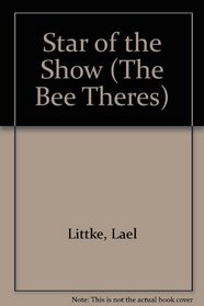 Star of the Show (The Bee Theres, Bk. 3)