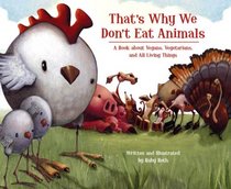 That's Why We Don't Eat Animals: A Book About Vegans, Vegetarians, and All Living Things