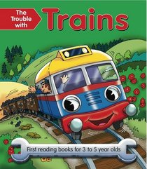 The Trouble With Trains: First reading books for 3 to 5 year olds