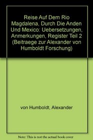 Reise Auf Dem Rio Magdalena, Durch Die Anden Und Mexico: Uebersetzungen, Anmerkungen, Register Teil 2 (Beitraege zur Alexander von Humboldt Forschung) (German Edition)