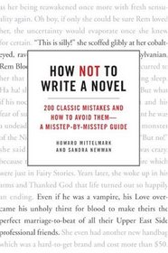 How Not to Write a Novel: 200 Classic Mistakes and How to Avoid Them--A Misstep-by-Misstep Guide