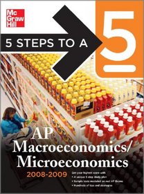 5 Steps to a 5 AP Microeconomics and Macroeconomics, 2008-2009 Edition (5 Steps to a 5 on the Advanced Placement Examinations)